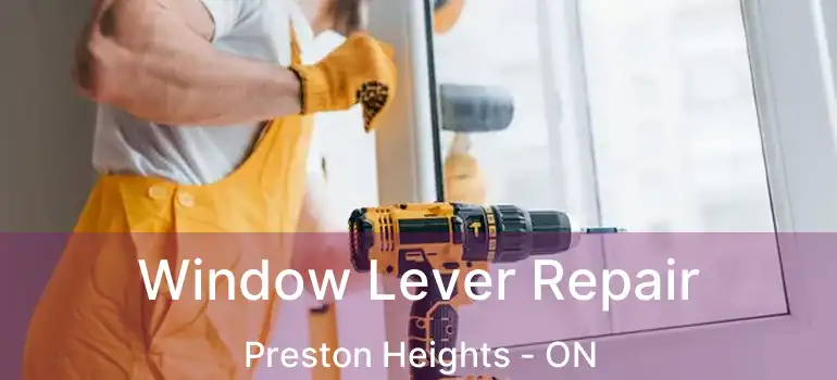  Window Lever Repair Preston Heights - ON