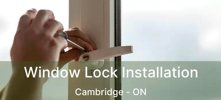  Window Lock Installation Cambridge - ON
