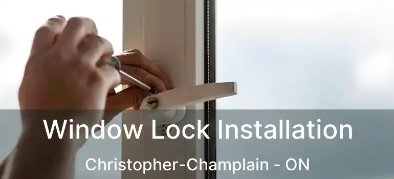 Window Lock Installation Christopher-Champlain - ON