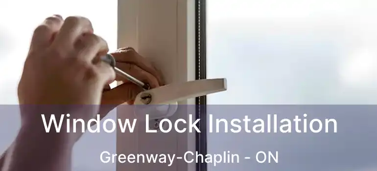  Window Lock Installation Greenway-Chaplin - ON