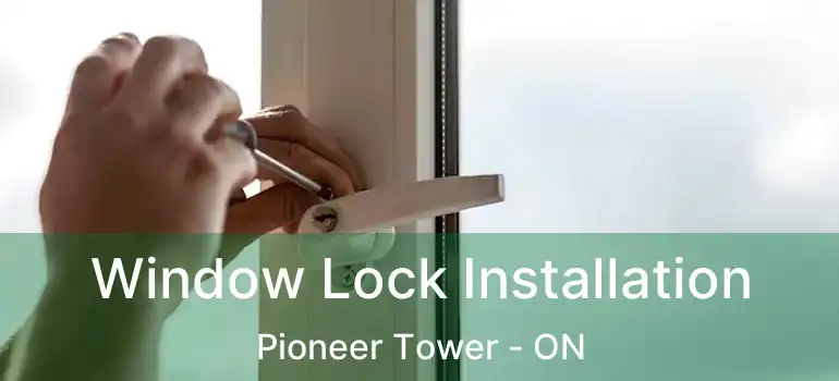  Window Lock Installation Pioneer Tower - ON