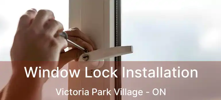  Window Lock Installation Victoria Park Village - ON