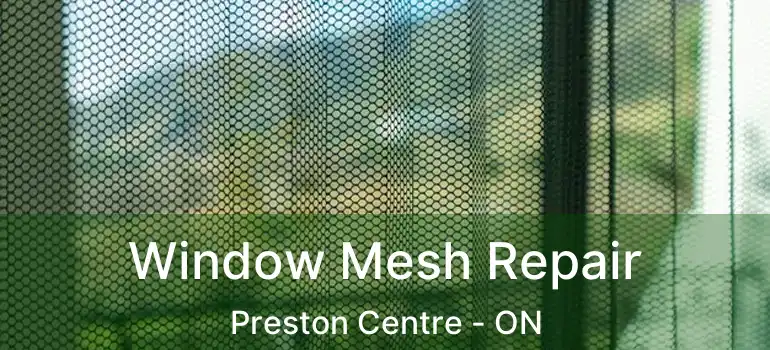  Window Mesh Repair Preston Centre - ON