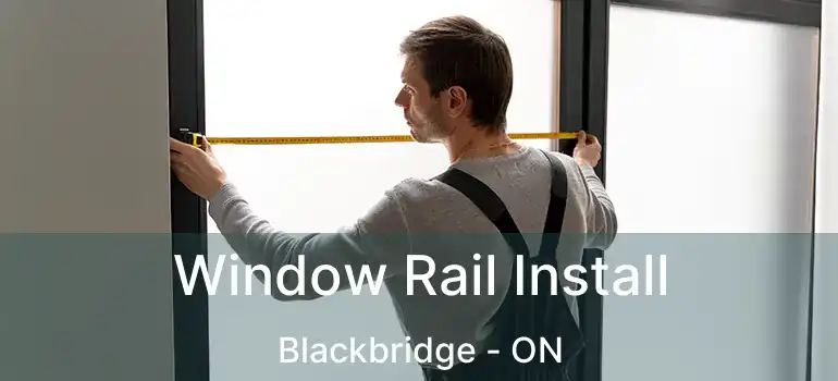  Window Rail Install Blackbridge - ON