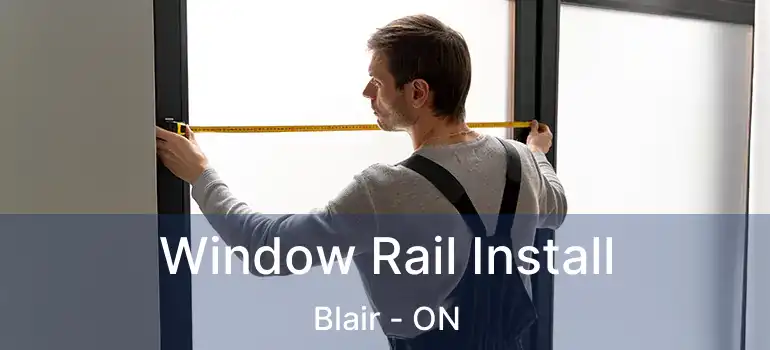  Window Rail Install Blair - ON