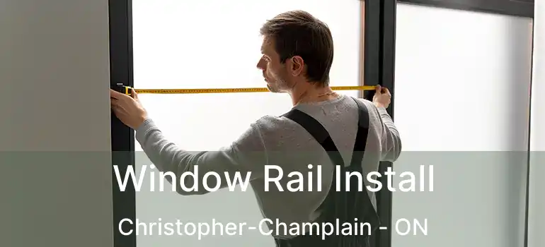  Window Rail Install Christopher-Champlain - ON
