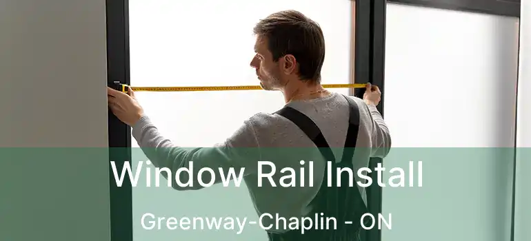  Window Rail Install Greenway-Chaplin - ON