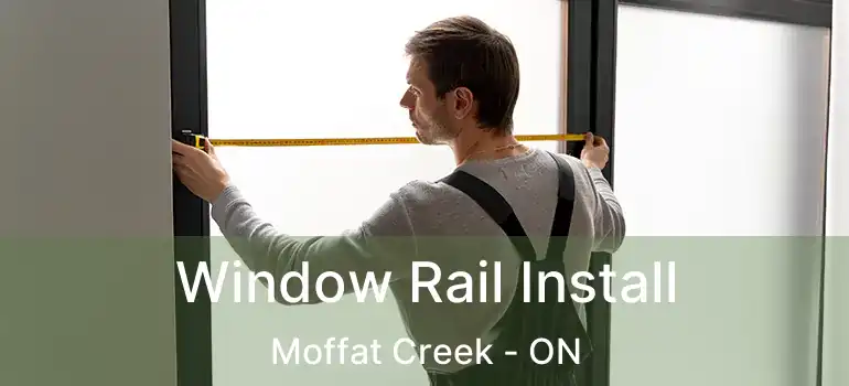  Window Rail Install Moffat Creek - ON