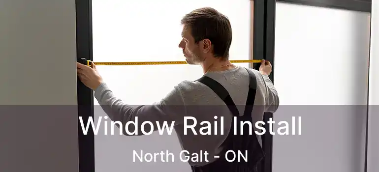  Window Rail Install North Galt - ON
