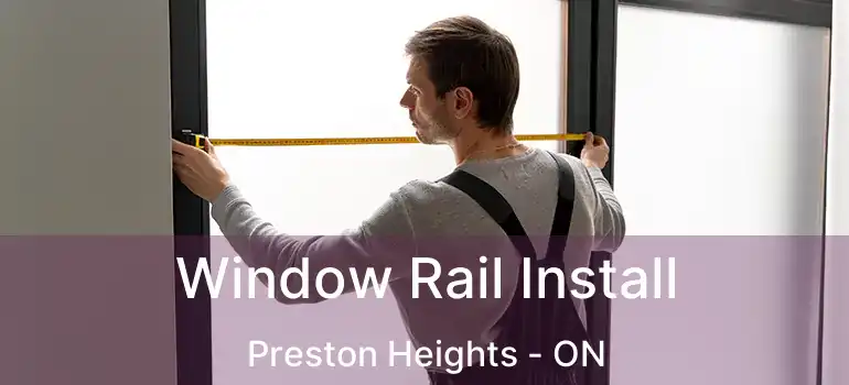  Window Rail Install Preston Heights - ON