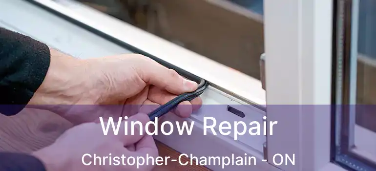  Window Repair Christopher-Champlain - ON