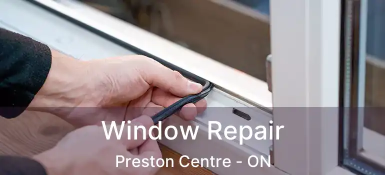 Window Repair Preston Centre - ON