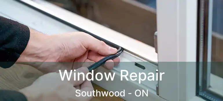  Window Repair Southwood - ON