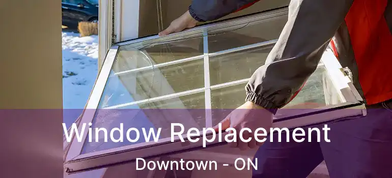  Window Replacement Downtown - ON