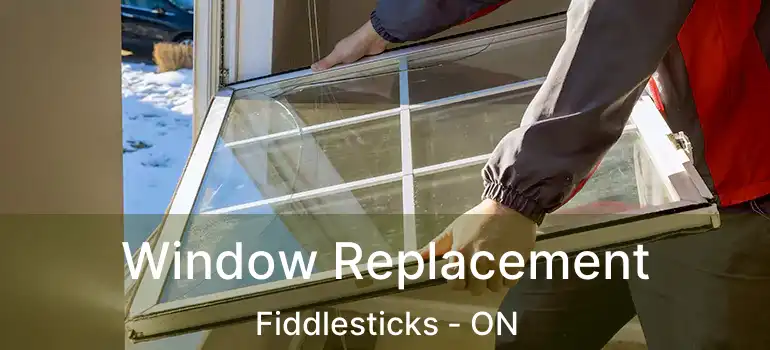  Window Replacement Fiddlesticks - ON