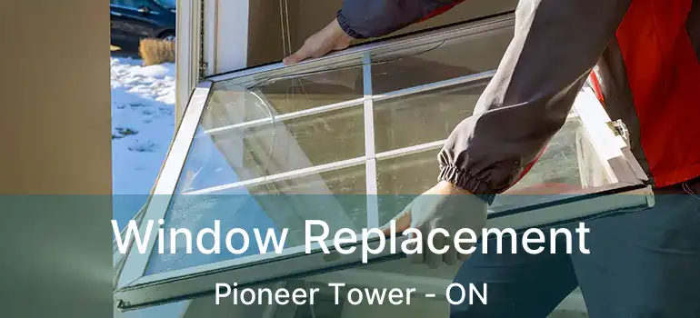  Window Replacement Pioneer Tower - ON
