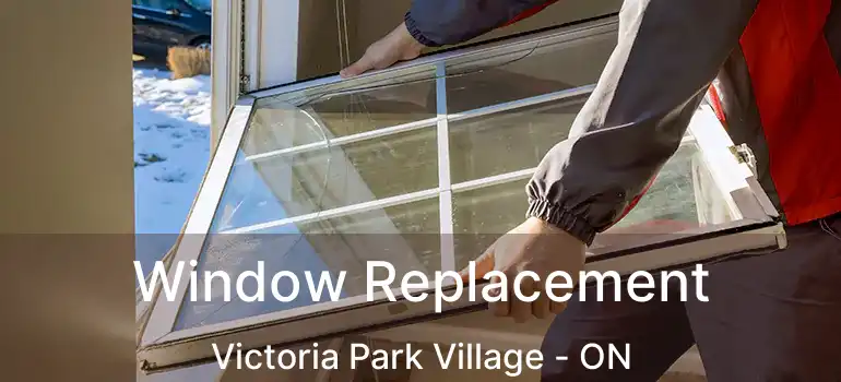  Window Replacement Victoria Park Village - ON