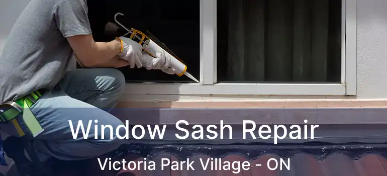  Window Sash Repair Victoria Park Village - ON