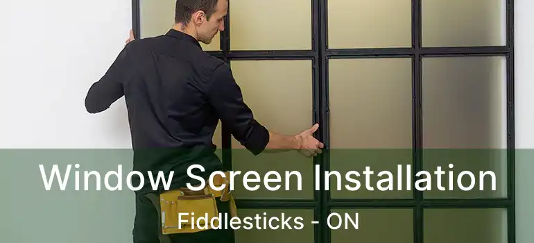  Window Screen Installation Fiddlesticks - ON