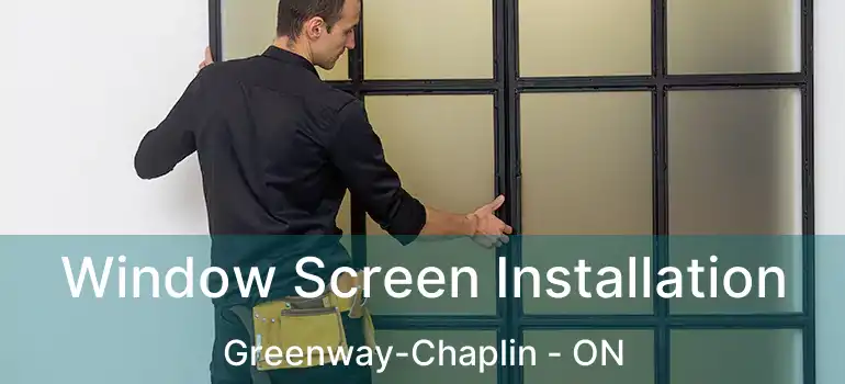  Window Screen Installation Greenway-Chaplin - ON