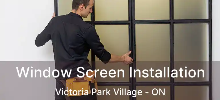  Window Screen Installation Victoria Park Village - ON