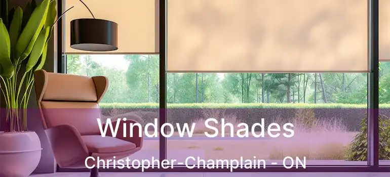  Window Shades Christopher-Champlain - ON
