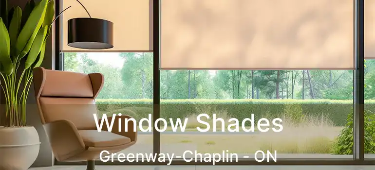  Window Shades Greenway-Chaplin - ON