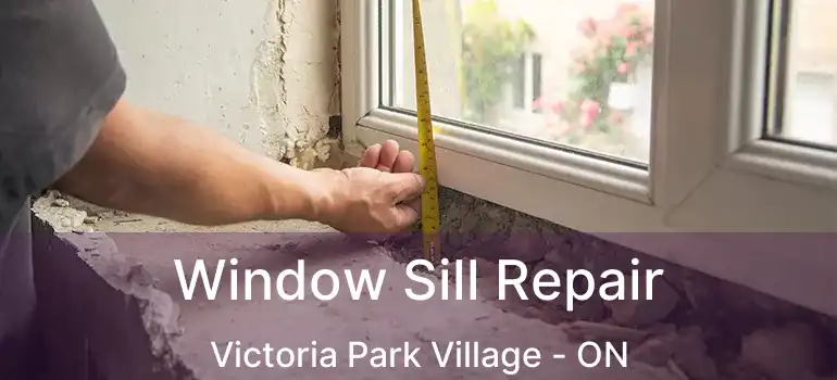  Window Sill Repair Victoria Park Village - ON