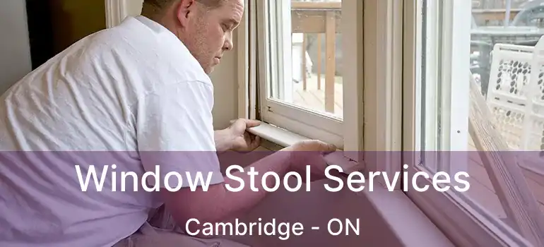 Window Stool Services Cambridge - ON