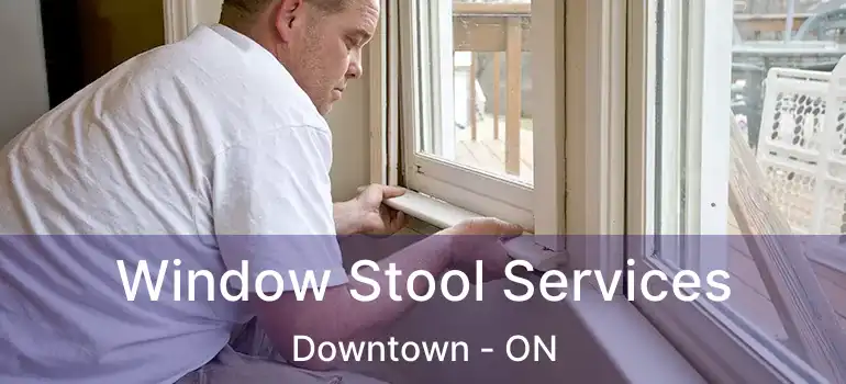  Window Stool Services Downtown - ON