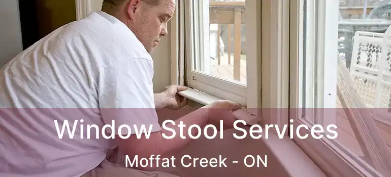  Window Stool Services Moffat Creek - ON