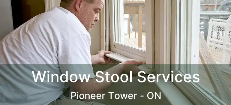  Window Stool Services Pioneer Tower - ON