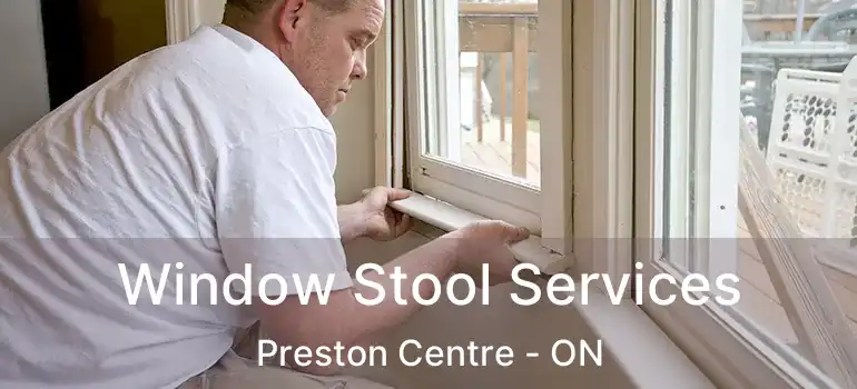  Window Stool Services Preston Centre - ON