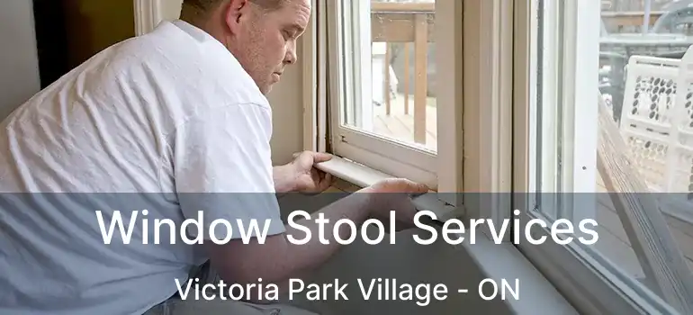  Window Stool Services Victoria Park Village - ON