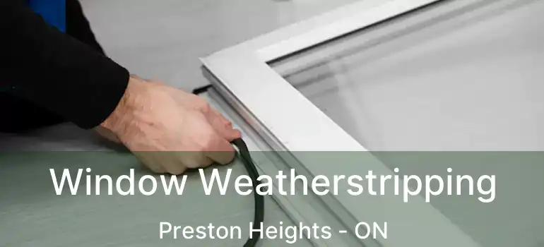  Window Weatherstripping Preston Heights - ON