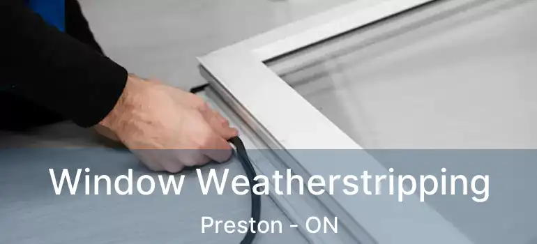  Window Weatherstripping Preston - ON