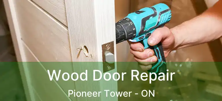  Wood Door Repair Pioneer Tower - ON