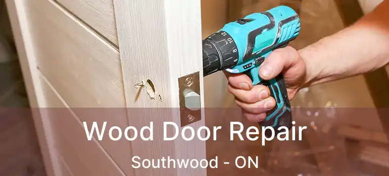  Wood Door Repair Southwood - ON