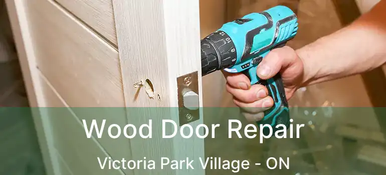  Wood Door Repair Victoria Park Village - ON
