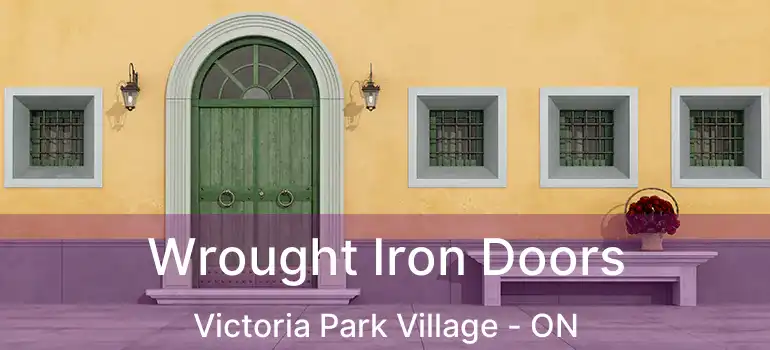  Wrought Iron Doors Victoria Park Village - ON